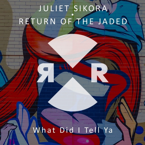 Juliet Sikora, Return of the Jaded - What Did I Tell Ya [RR2152]